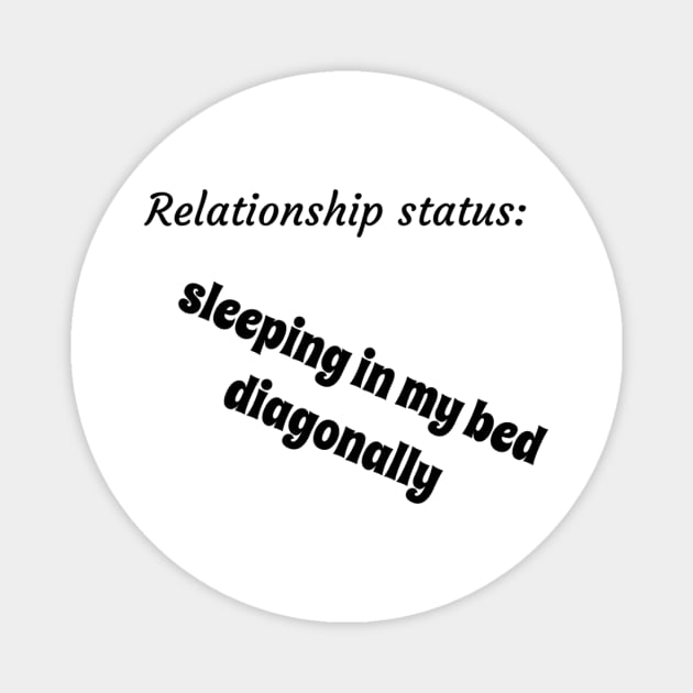 Relationship status sleeping in my bed diagonally Magnet by TeeGeek Boutique